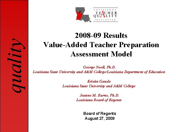 quality 2008 -09 Results Value-Added Teacher Preparation Assessment Model George Noell, Ph. D. Louisiana
