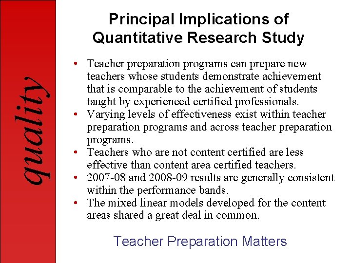 quality Principal Implications of Quantitative Research Study • Teacher preparation programs can prepare new