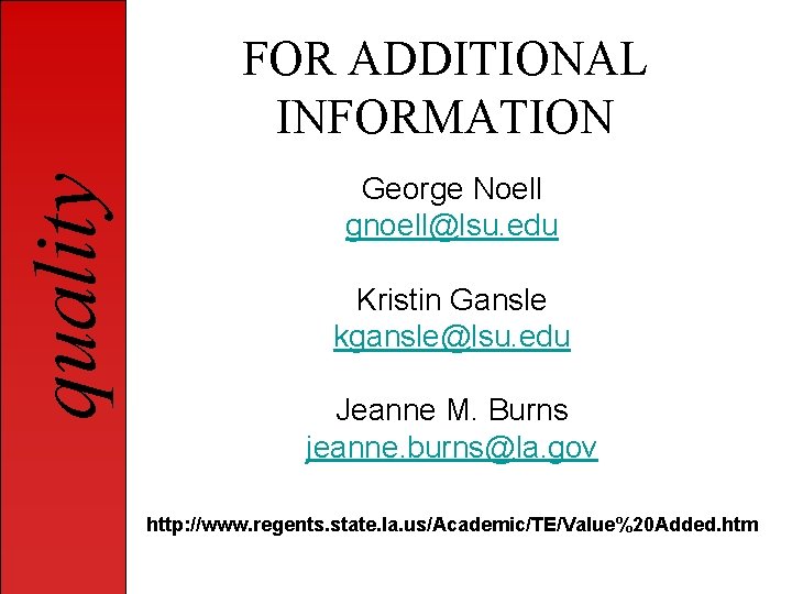 quality FOR ADDITIONAL INFORMATION George Noell gnoell@lsu. edu Kristin Gansle kgansle@lsu. edu Jeanne M.