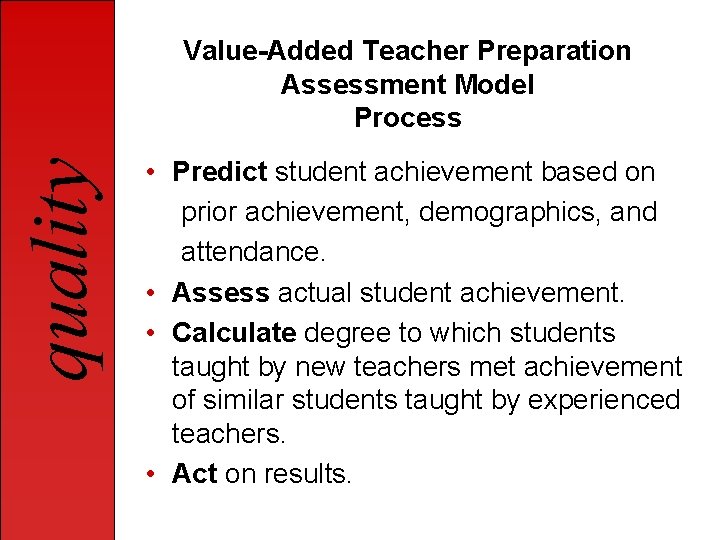quality Value-Added Teacher Preparation Assessment Model Process • Predict student achievement based on prior