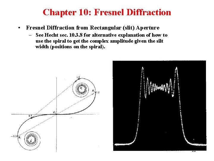 Chapter 10: Fresnel Diffraction • Fresnel Diffraction from Rectangular (slit) Aperture – See Hecht