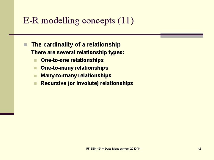 E-R modelling concepts (11) n The cardinality of a relationship There are several relationship