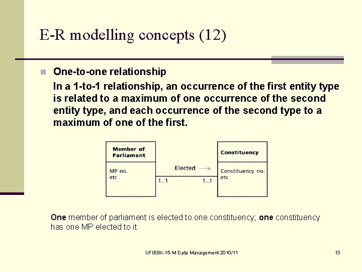 E-R modelling concepts (12) n One-to-one relationship In a 1 -to-1 relationship, an occurrence