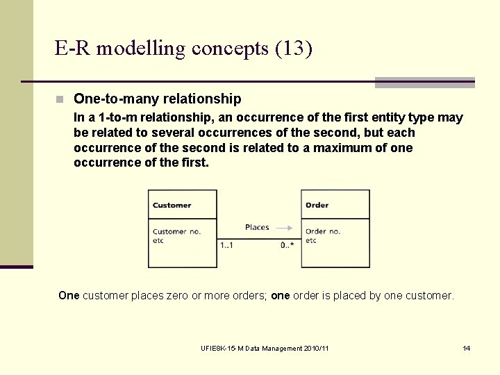 E-R modelling concepts (13) n One-to-many relationship In a 1 -to-m relationship, an occurrence