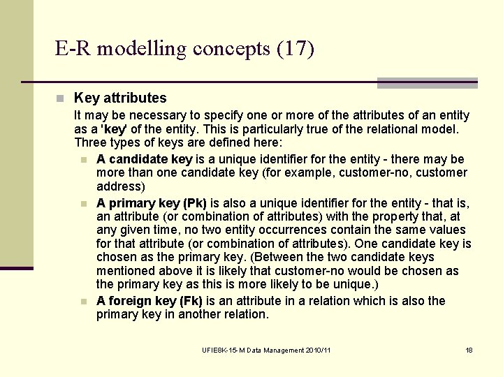 E-R modelling concepts (17) n Key attributes It may be necessary to specify one