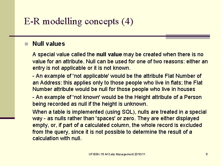 E-R modelling concepts (4) n Null values A special value called the null value