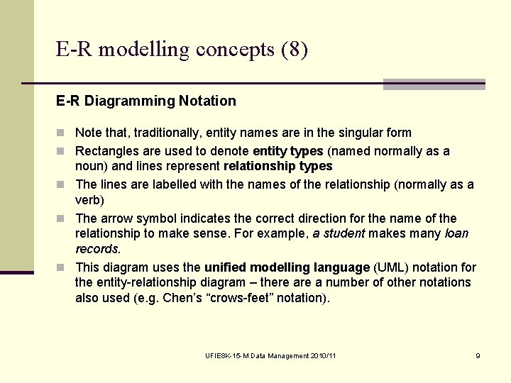 E-R modelling concepts (8) E-R Diagramming Notation n Note that, traditionally, entity names are