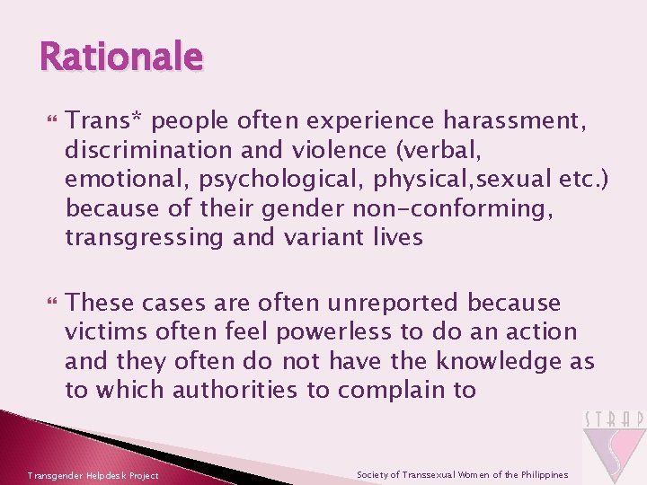 Rationale Trans* people often experience harassment, discrimination and violence (verbal, emotional, psychological, physical, sexual