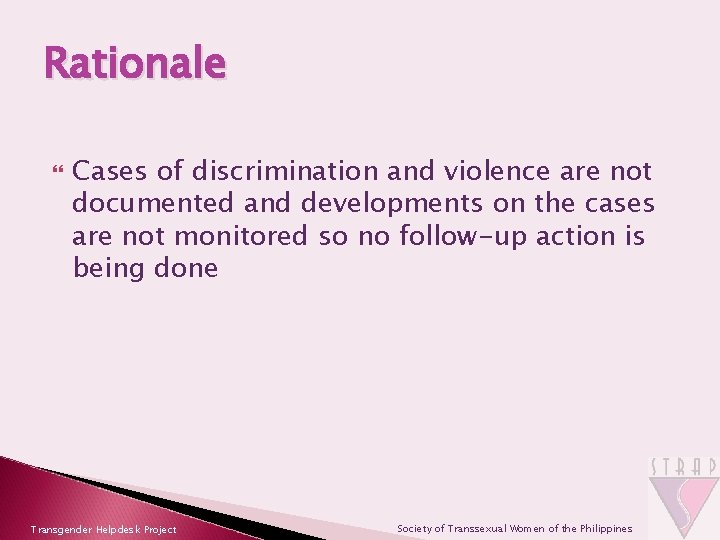 Rationale Cases of discrimination and violence are not documented and developments on the cases