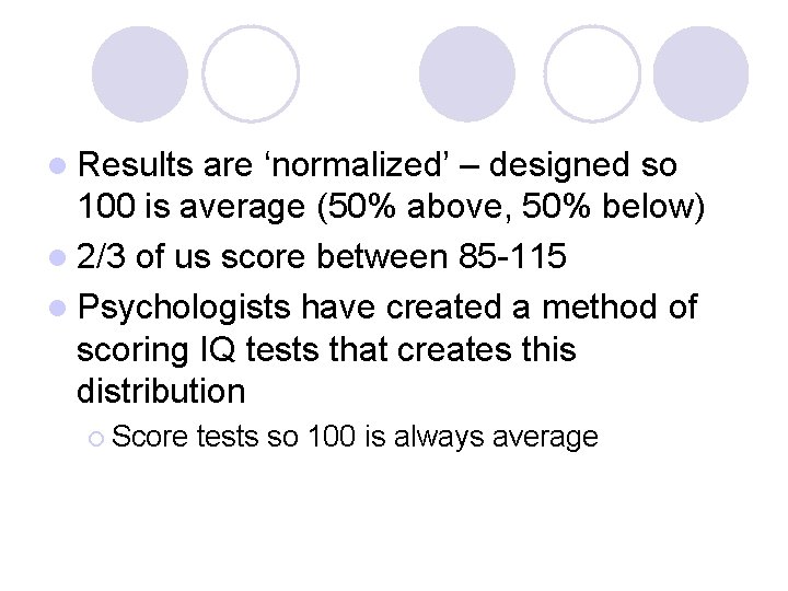 l Results are ‘normalized’ – designed so 100 is average (50% above, 50% below) l Results are ‘normalized’ – designed so 100 is average (50% above, 50% below)