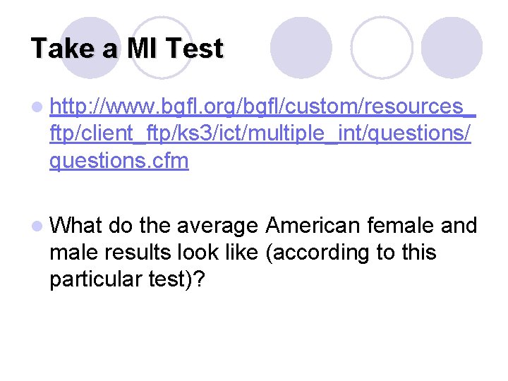 Take a MI Test l http: //www. bgfl. org/bgfl/custom/resources_ ftp/client_ftp/ks 3/ict/multiple_int/questions/ questions. cfm l Take a MI Test l http: //www. bgfl. org/bgfl/custom/resources_ ftp/client_ftp/ks 3/ict/multiple_int/questions/ questions. cfm l
