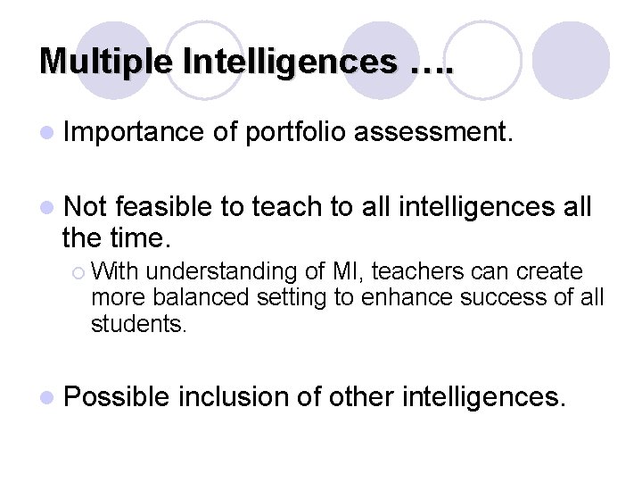 Multiple Intelligences …. l Importance of portfolio assessment. l Not feasible to teach to Multiple Intelligences …. l Importance of portfolio assessment. l Not feasible to teach to