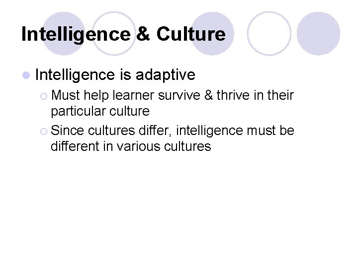 Intelligence & Culture l Intelligence ¡ Must is adaptive help learner survive & thrive Intelligence & Culture l Intelligence ¡ Must is adaptive help learner survive & thrive
