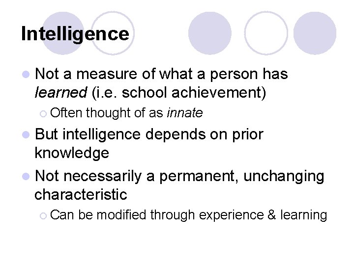 Intelligence l Not a measure of what a person has learned (i. e. school Intelligence l Not a measure of what a person has learned (i. e. school