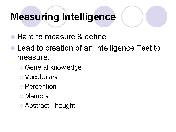 Measuring Intelligence l Hard to measure & define l Lead to creation of an Measuring Intelligence l Hard to measure & define l Lead to creation of an