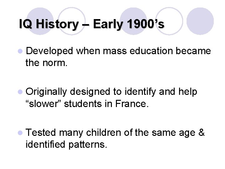 IQ History – Early 1900’s l Developed when mass education became the norm. l IQ History – Early 1900’s l Developed when mass education became the norm. l