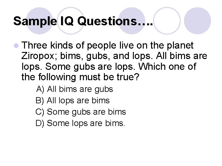 Sample IQ Questions…. l Three kinds of people live on the planet Ziropox; bims, Sample IQ Questions…. l Three kinds of people live on the planet Ziropox; bims,