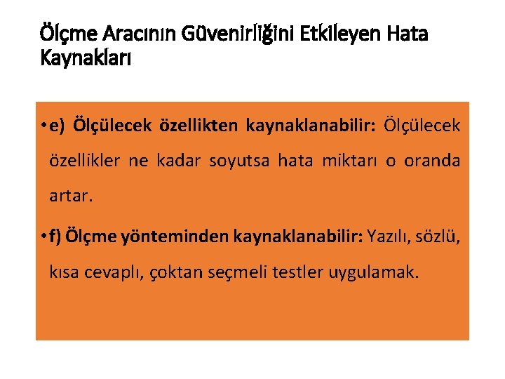 Ölçme Aracının Güvenirliğini Etkileyen Hata Kaynakları • e) Ölçülecek özellikten kaynaklanabilir: Ölçülecek özellikler ne