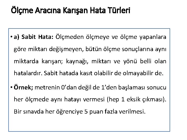 Ölçme Aracına Karışan Hata Türleri • a) Sabit Hata: Ölçmeden ölçmeye ve ölçme yapanlara