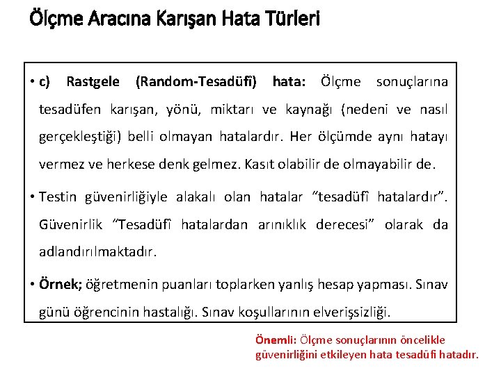 Ölçme Aracına Karışan Hata Türleri • c) Rastgele (Random-Tesadüfî) hata: Ölçme sonuçlarına tesadüfen karışan,