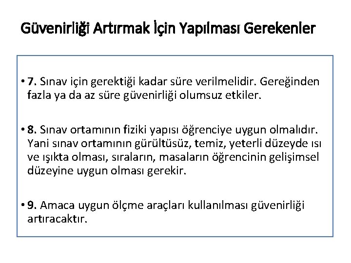 Güvenirliği Artırmak İçin Yapılması Gerekenler • 7. Sınav için gerektiği kadar süre verilmelidir. Gereğinden