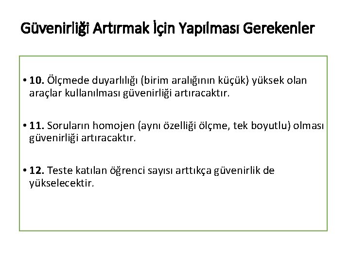 Güvenirliği Artırmak İçin Yapılması Gerekenler • 10. Ölçmede duyarlılığı (birim aralığının küçük) yüksek olan