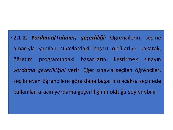  • 2. 1. 2. Yordama(Tahmin) geçerliliği: Öğrencilerin, seçme amacıyla yapılan sınavlardaki başarı ölçülerine