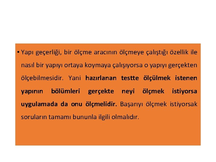  • Yapı geçerliği, bir ölçme aracının ölçmeye çalıştığı özellik ile nasıl bir yapıyı