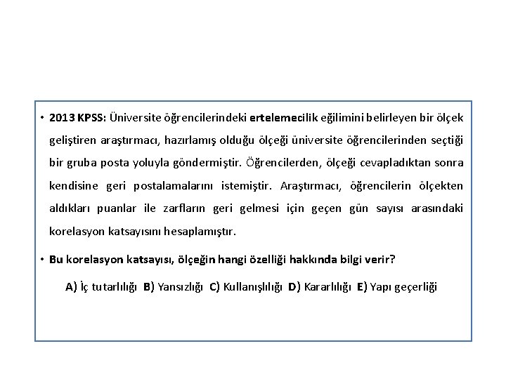 • 2013 KPSS: Üniversite öğrencilerindeki ertelemecilik eğilimini belirleyen bir ölçek geliştiren araştırmacı, hazırlamış