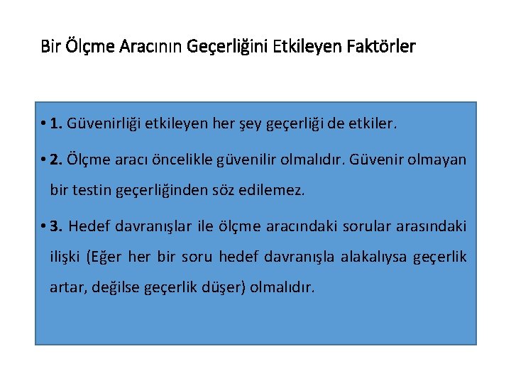 Bir Ölçme Aracının Geçerliğini Etkileyen Faktörler • 1. Güvenirliği etkileyen her şey geçerliği de