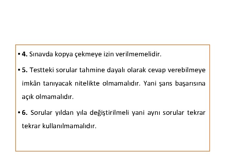  • 4. Sınavda kopya çekmeye izin verilmemelidir. • 5. Testteki sorular tahmine dayalı