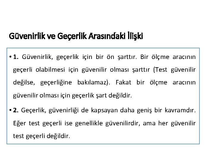 Güvenirlik ve Geçerlik Arasındaki İlişki • 1. Güvenirlik, geçerlik için bir ön şarttır. Bir