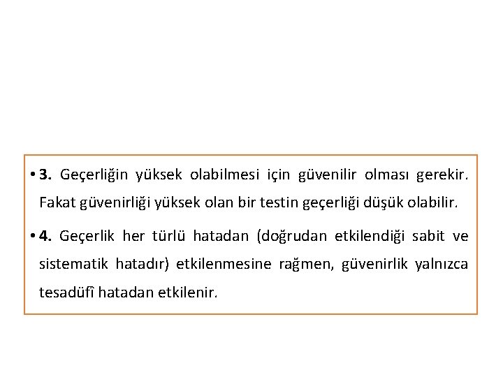  • 3. Geçerliğin yüksek olabilmesi için güvenilir olması gerekir. Fakat güvenirliği yüksek olan