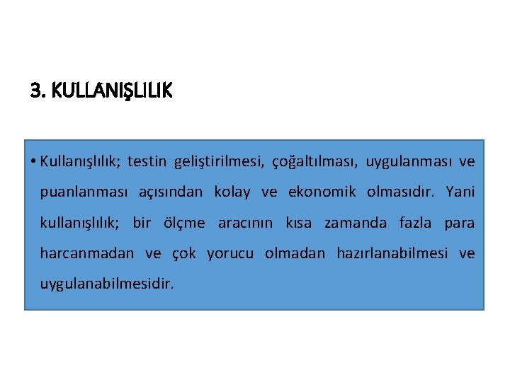 3. KULLANIŞLILIK • Kullanışlılık; testin geliştirilmesi, çoğaltılması, uygulanması ve puanlanması açısından kolay ve ekonomik