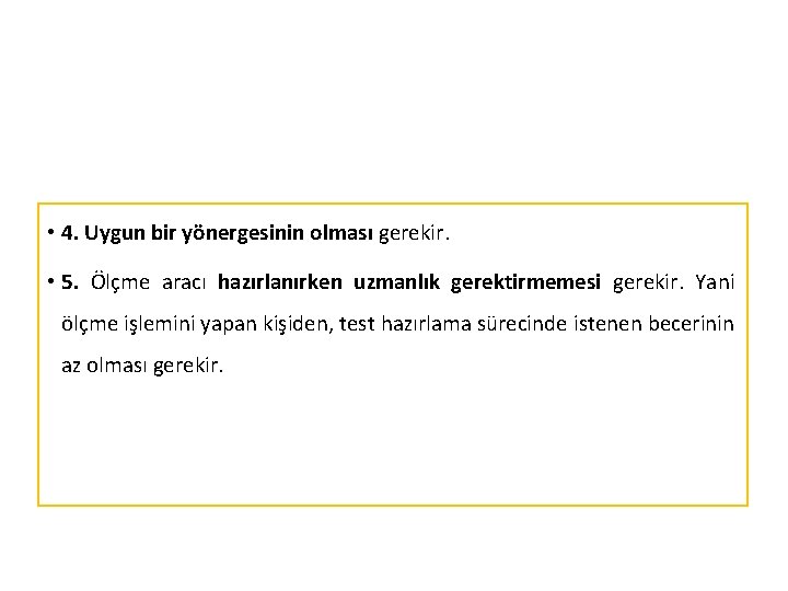  • 4. Uygun bir yönergesinin olması gerekir. • 5. Ölçme aracı hazırlanırken uzmanlık