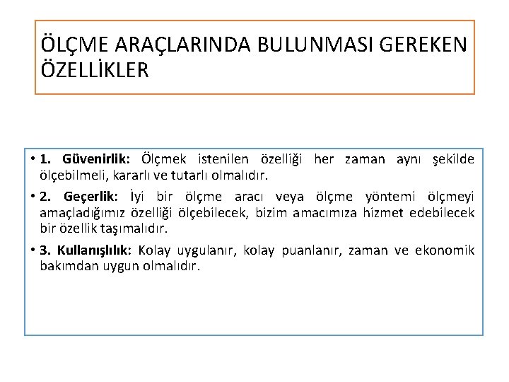 ÖLÇME ARAÇLARINDA BULUNMASI GEREKEN ÖZELLİKLER • 1. Güvenirlik: Ölçmek istenilen özelliği her zaman aynı