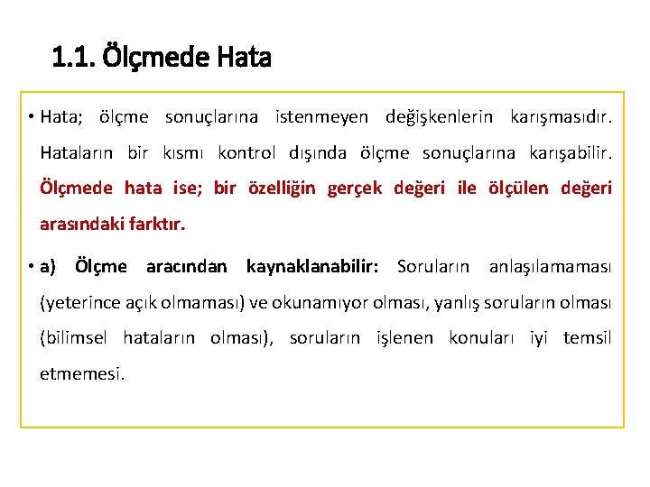 1. 1. Ölçmede Hata • Hata; ölçme sonuçlarına istenmeyen değişkenlerin karışmasıdır. Hataların bir kısmı