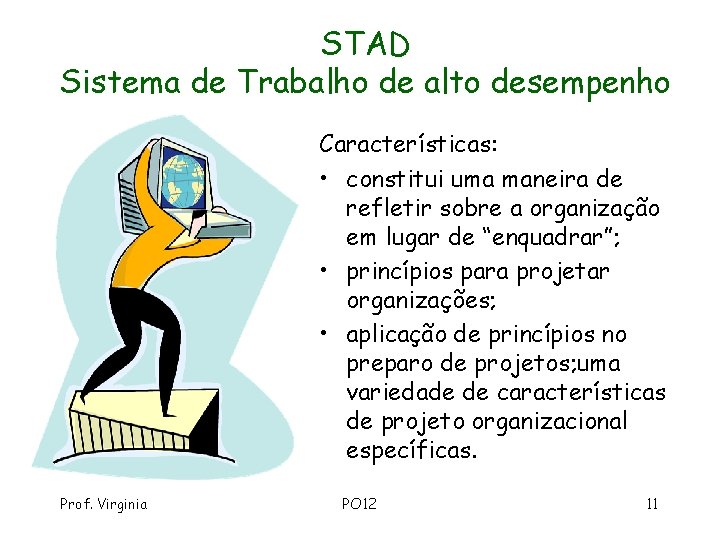 STAD Sistema de Trabalho de alto desempenho Características: • constitui uma maneira de refletir