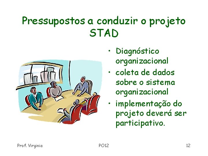 Pressupostos a conduzir o projeto STAD • Diagnóstico organizacional • coleta de dados sobre