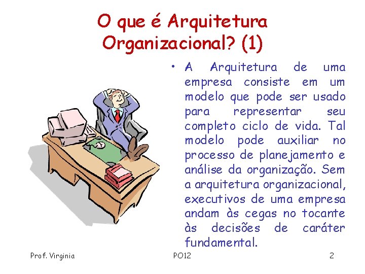 O que é Arquitetura Organizacional? (1) • A Arquitetura de uma empresa consiste em