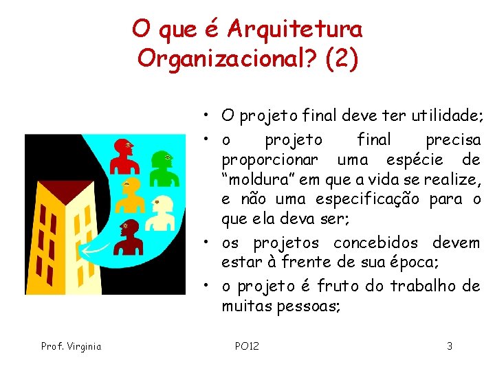 O que é Arquitetura Organizacional? (2) • O projeto final deve ter utilidade; •