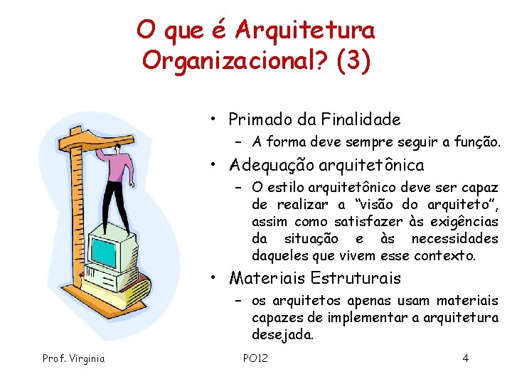 O que é Arquitetura Organizacional? (3) • Primado da Finalidade – A forma deve