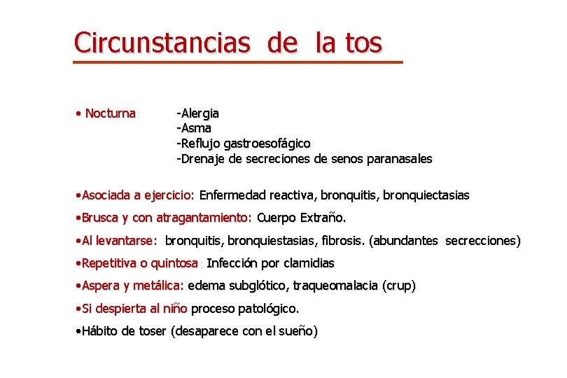 Circunstancias de la tos • Nocturna: -Alergia -Asma -Reflujo gastroesofágico -Drenaje de secreciones de