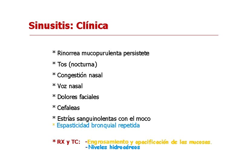 Sinusitis: Clínica * Rinorrea mucopurulenta persistete * Tos (nocturna) * Congestión nasal * Voz