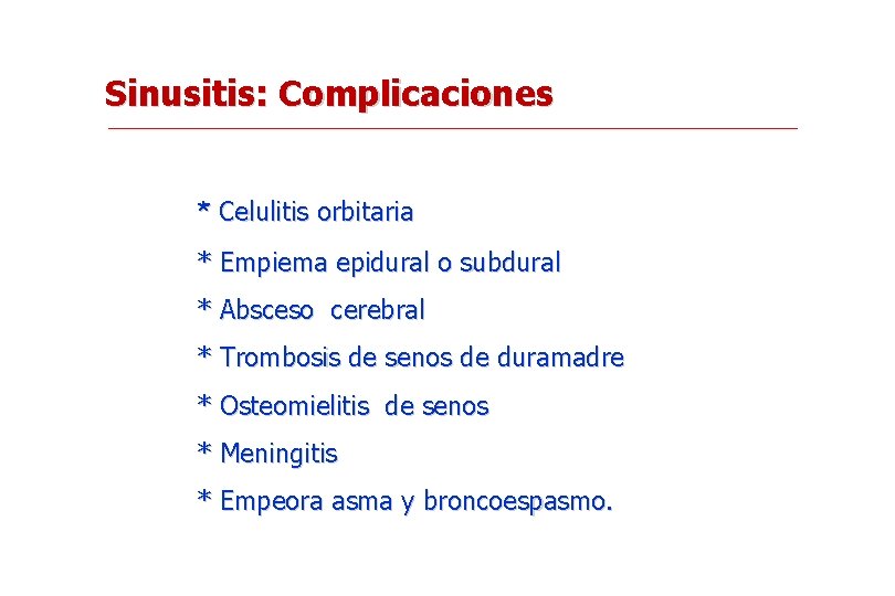 Sinusitis: Complicaciones * Celulitis orbitaria * Empiema epidural o subdural * Absceso cerebral *