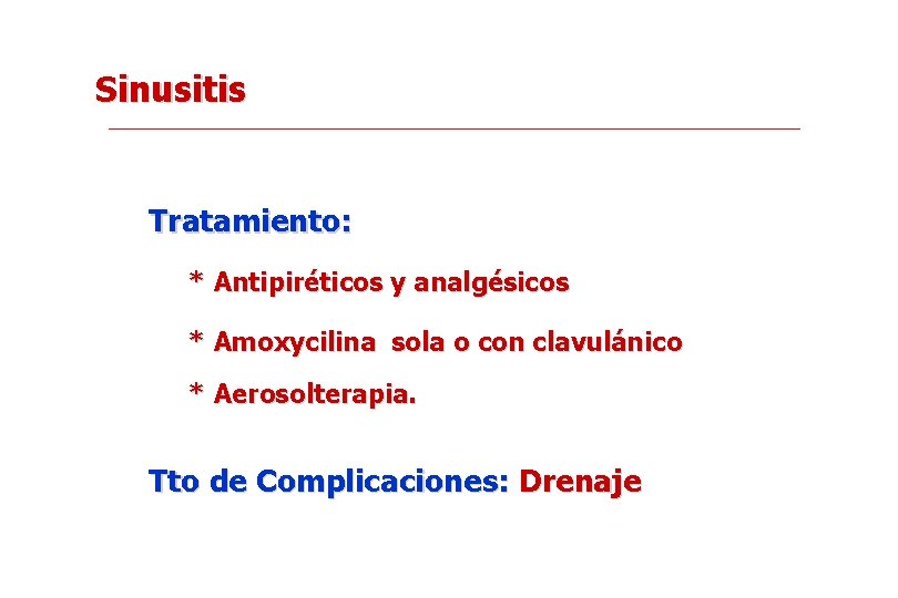 Sinusitis Tratamiento: * Antipiréticos y analgésicos * Amoxycilina sola o con clavulánico * Aerosolterapia.