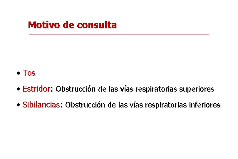 Motivo de consulta • Tos • Estridor: Obstrucción de las vías respiratorias superiores •