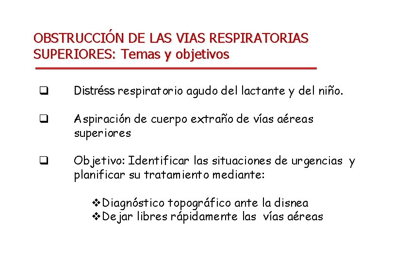 OBSTRUCCIÓN DE LAS VIAS RESPIRATORIAS SUPERIORES: Temas y objetivos q Distréss respiratorio agudo del