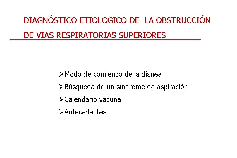 DIAGNÓSTICO ETIOLOGICO DE LA OBSTRUCCIÓN DE VIAS RESPIRATORIAS SUPERIORES ØModo de comienzo de la