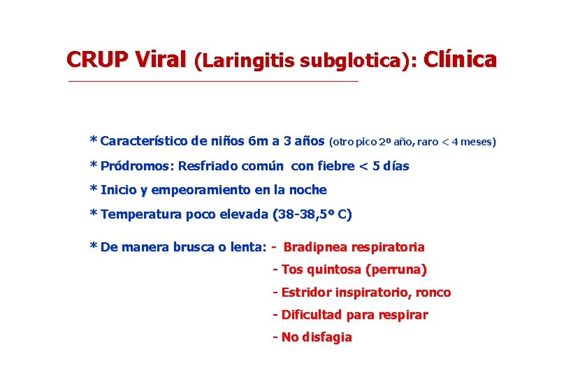 CRUP Viral (Laringitis subglotica): Clínica * Característico de niños 6 m a 3 años